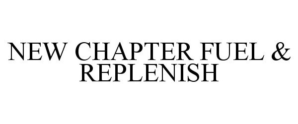 Trademark Logo NEW CHAPTER FUEL & REPLENISH