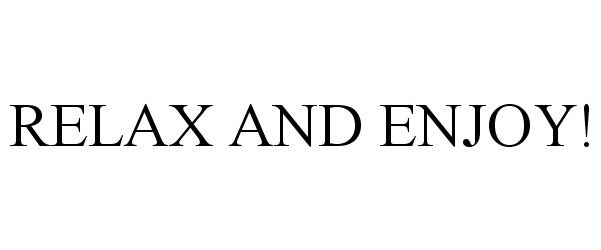 Trademark Logo RELAX AND ENJOY!