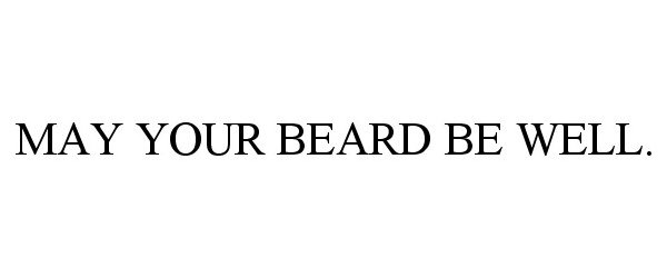  MAY YOUR BEARD BE WELL.