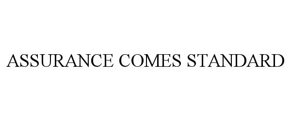 Trademark Logo ASSURANCE COMES STANDARD