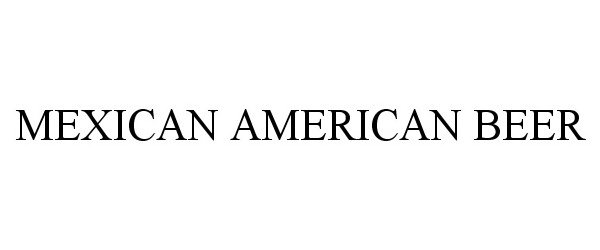 Trademark Logo MEXICAN AMERICAN BEER