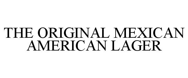 Trademark Logo THE ORIGINAL MEXICAN AMERICAN LAGER