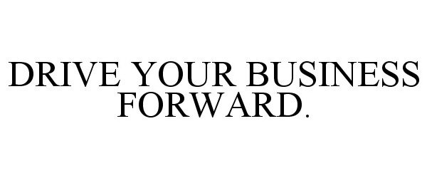  DRIVE YOUR BUSINESS FORWARD.