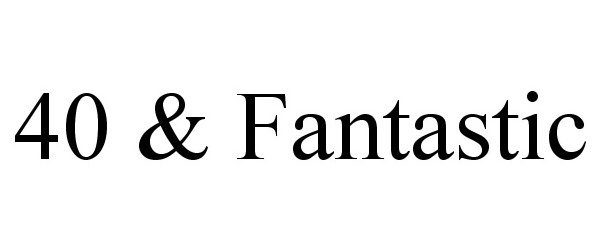 Trademark Logo 40 & FANTASTIC