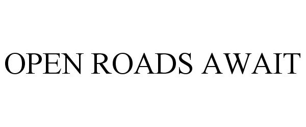 Trademark Logo OPEN ROADS AWAIT