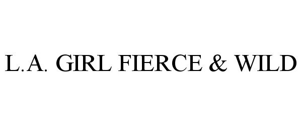 Trademark Logo L.A. GIRL FIERCE & WILD