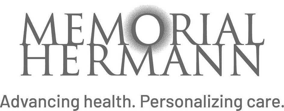  MEMORIAL HERMANN ADVANCING HEALTH. PERSONALIZING CARE.