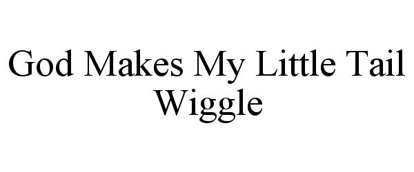  GOD MAKES MY LITTLE TAIL WIGGLE