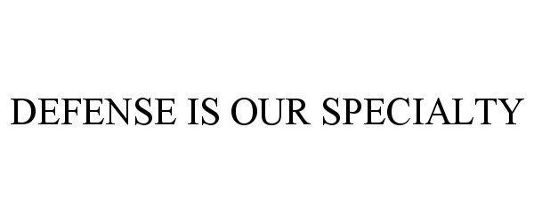 Trademark Logo DEFENSE IS OUR SPECIALTY