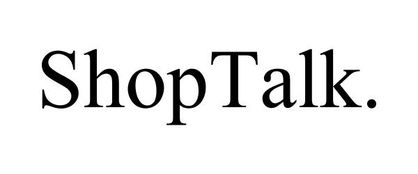 Trademark Logo SHOPTALK.