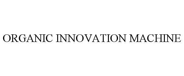 Trademark Logo ORGANIC INNOVATION MACHINE