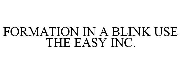 Trademark Logo FORMATION IN A BLINK USE THE EASY INC.