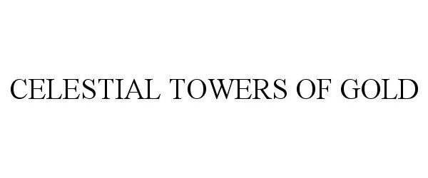 Trademark Logo CELESTIAL TOWERS OF GOLD