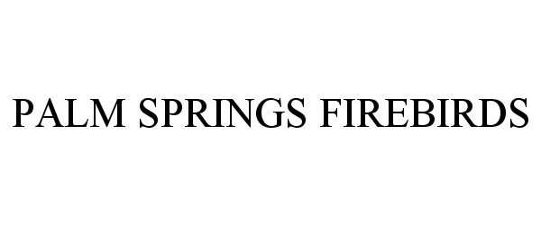Trademark Logo PALM SPRINGS FIREBIRDS