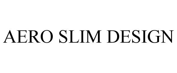Trademark Logo AERO SLIM DESIGN
