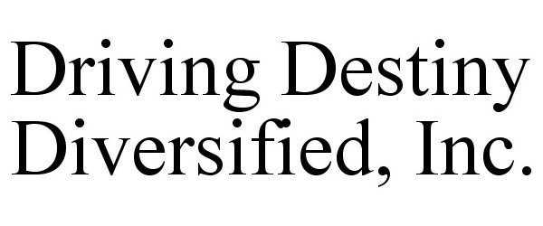  DRIVING DESTINY DIVERSIFIED, INC.