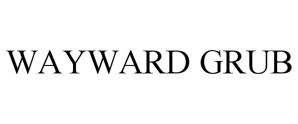  WAYWARD GRUB