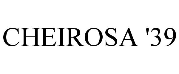 Trademark Logo CHEIROSA '39
