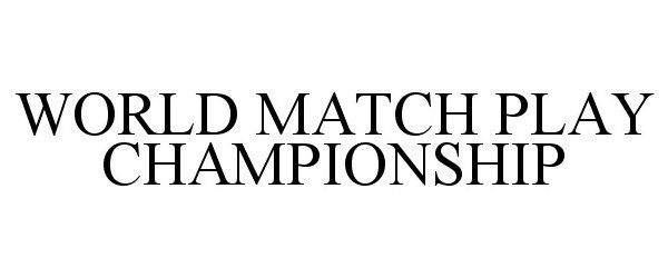 Trademark Logo WORLD MATCH PLAY CHAMPIONSHIP