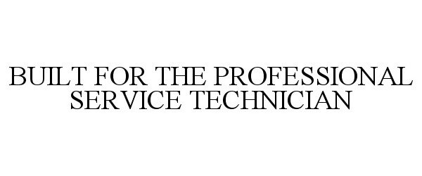  BUILT FOR THE PROFESSIONAL SERVICE TECHNICIAN