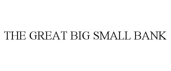Trademark Logo THE GREAT BIG SMALL BANK