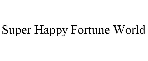  SUPER HAPPY FORTUNE WORLD