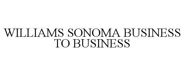  WILLIAMS SONOMA BUSINESS TO BUSINESS
