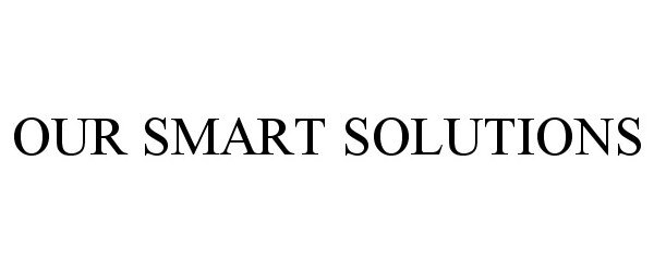  OUR SMART SOLUTIONS