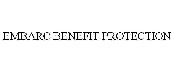 Trademark Logo EMBARC BENEFIT PROTECTION