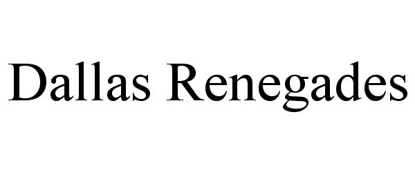 Trademark Logo DALLAS RENEGADES