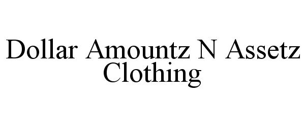  DOLLAR AMOUNTZ N ASSETZ CLOTHING