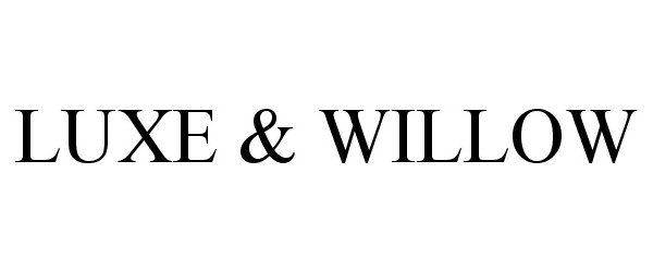  LUXE &amp; WILLOW