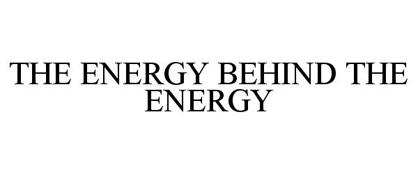  THE ENERGY BEHIND THE ENERGY