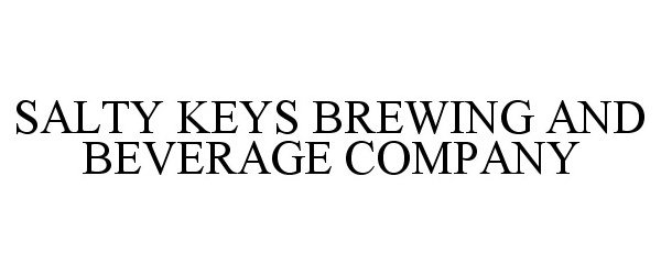  SALTY KEYS BREWING AND BEVERAGE COMPANY