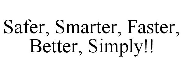 Trademark Logo SAFER, SMARTER, FASTER, BETTER, SIMPLY!!
