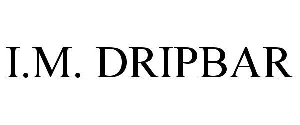 Trademark Logo I.M. DRIPBAR