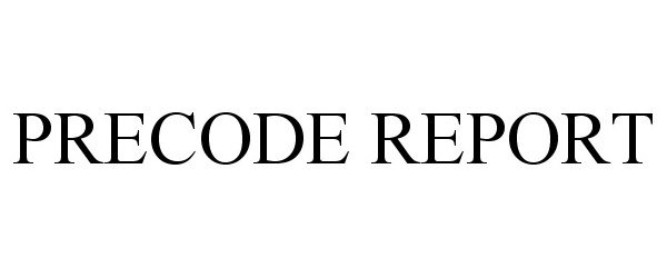 Trademark Logo PRECODE REPORT