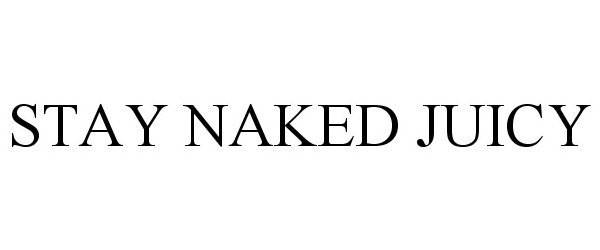  STAY NAKED JUICY