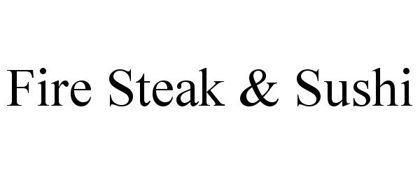 Trademark Logo FIRE STEAK & SUSHI