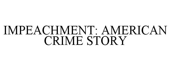  IMPEACHMENT: AMERICAN CRIME STORY