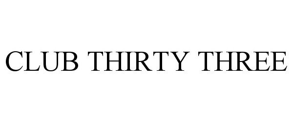Trademark Logo CLUB THIRTY THREE