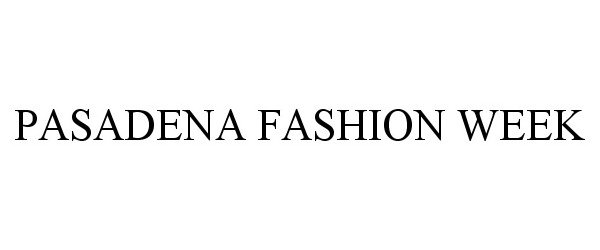 Trademark Logo PASADENA FASHION WEEK