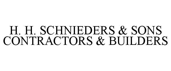 Trademark Logo H. H. SCHNIEDERS & SONS CONTRACTORS & BUILDERS