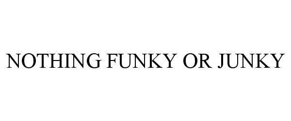 NOTHING FUNKY OR JUNKY