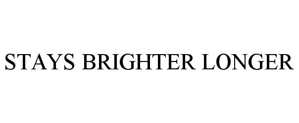 Trademark Logo STAYS BRIGHTER LONGER