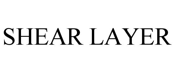 Trademark Logo SHEAR LAYER