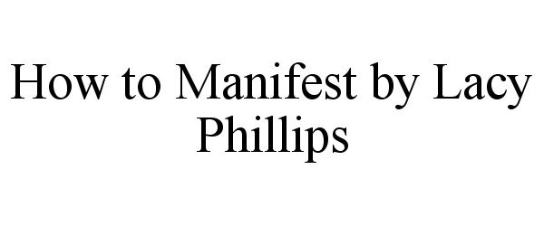  HOW TO MANIFEST BY LACY PHILLIPS