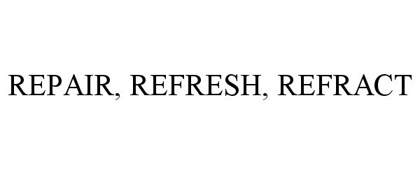  REPAIR, REFRESH, REFRACT