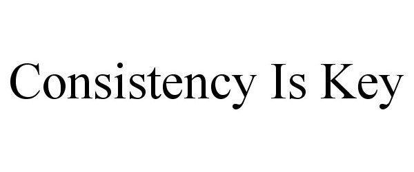 Trademark Logo CONSISTENCY IS KEY