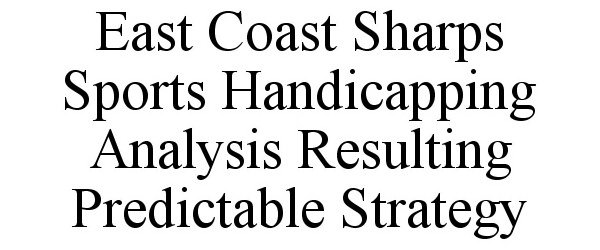  EAST COAST SHARPS SPORTS HANDICAPPING ANALYSIS RESULTING PREDICTABLE STRATEGY